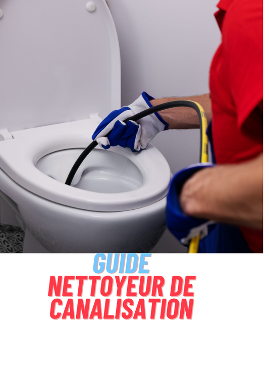 Nettoyeur de canalisation ? Comment bien le choisir ? le guide 2024 pour les pros